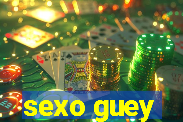 sexo guey